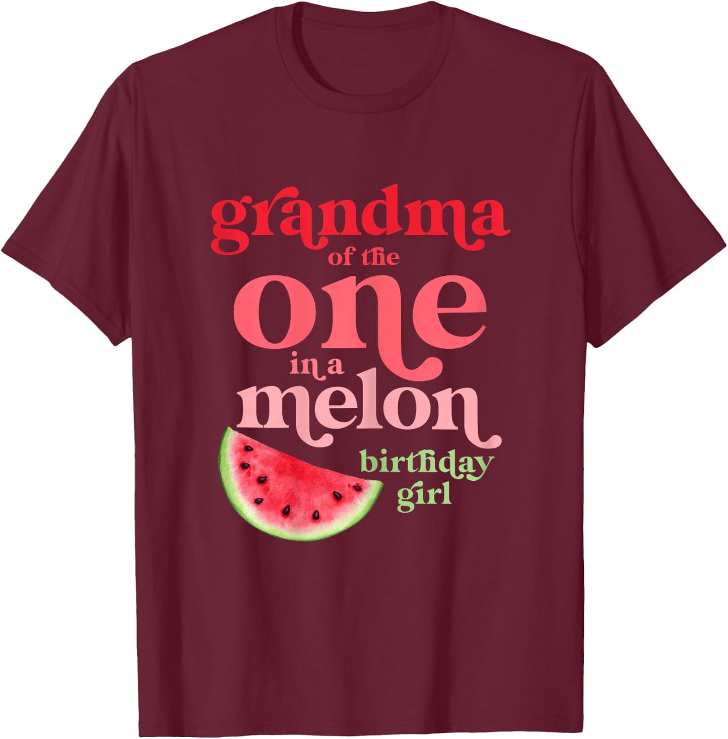 Grandma of The One in A Melon Birthday Girl Watermelon First T-Shirt - T-Shirt | Maroon