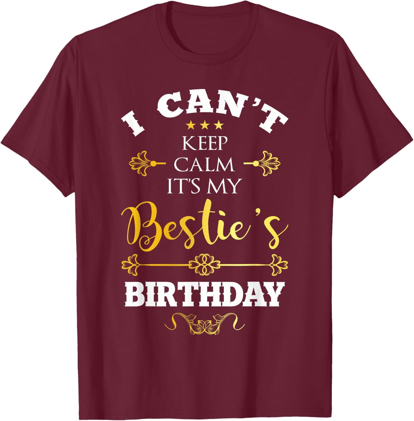I Can't Keep Calm It's My Bestie's Birthday Funny BFF Bday T-Shirt - T-Shirt | Maroon