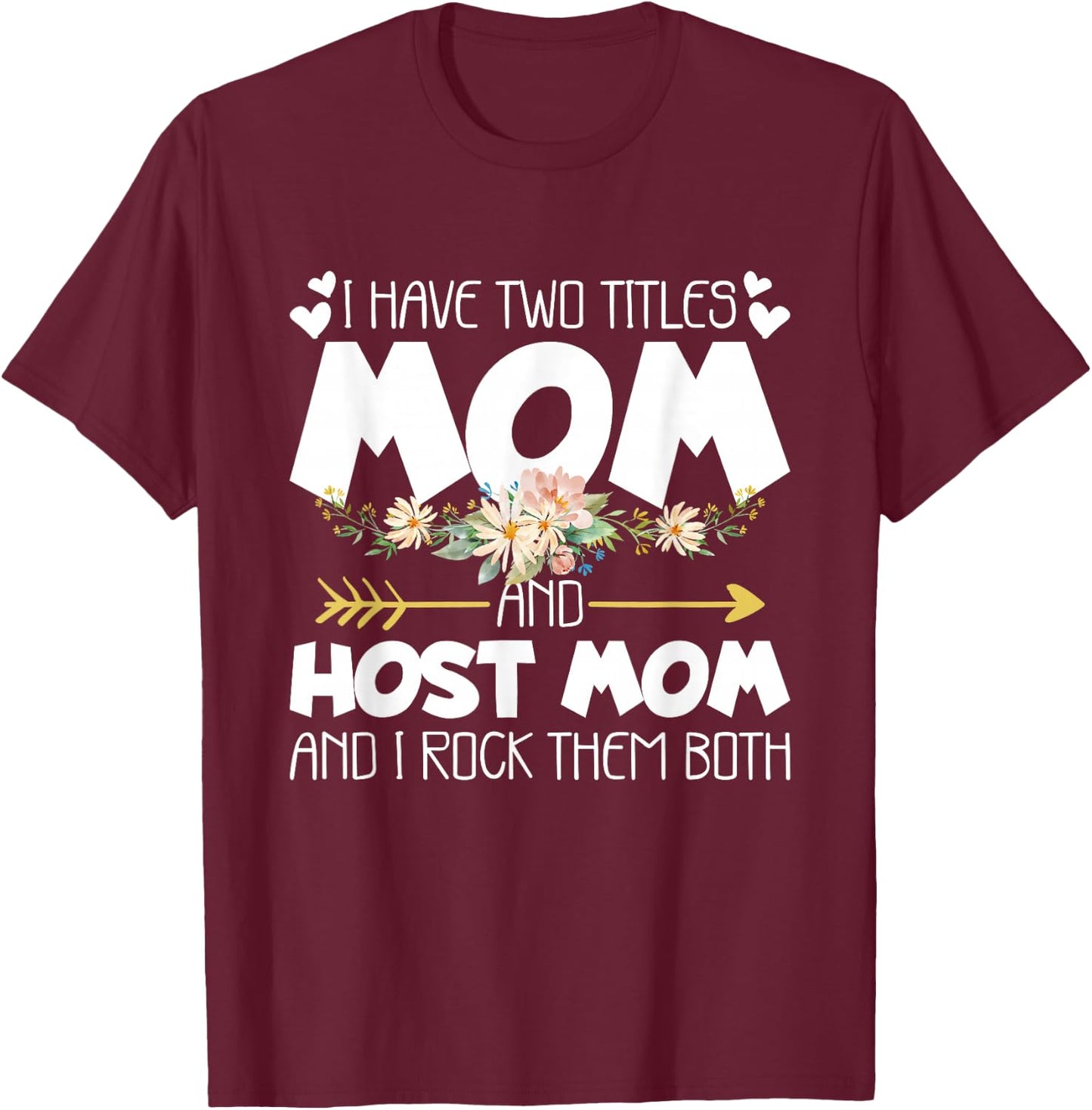 I Have Two Titles Mom And Host Mom And I Rock Them Both T-Shirt - T-Shirt | Maroon