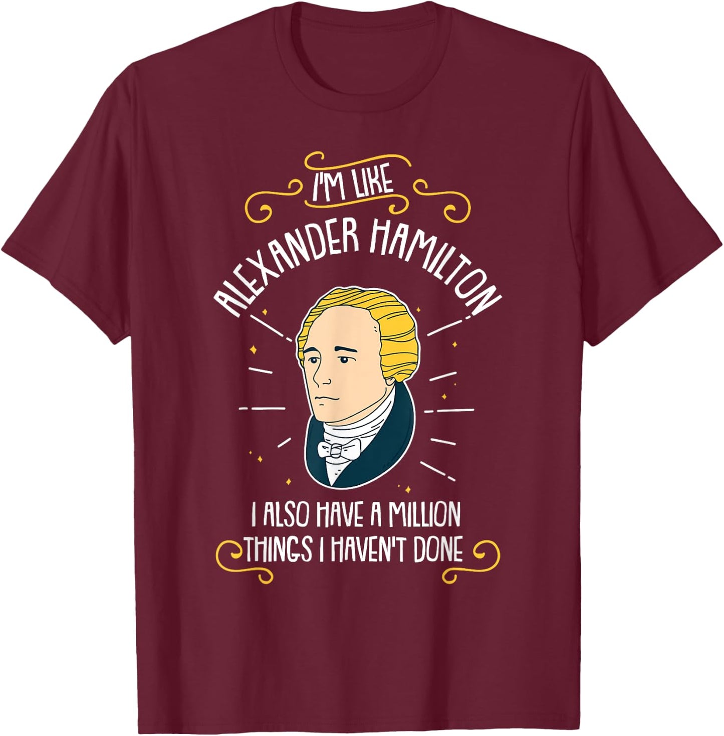 Funny I'm Like Alexander Hamilton T-Shirt - T-Shirt | Maroon