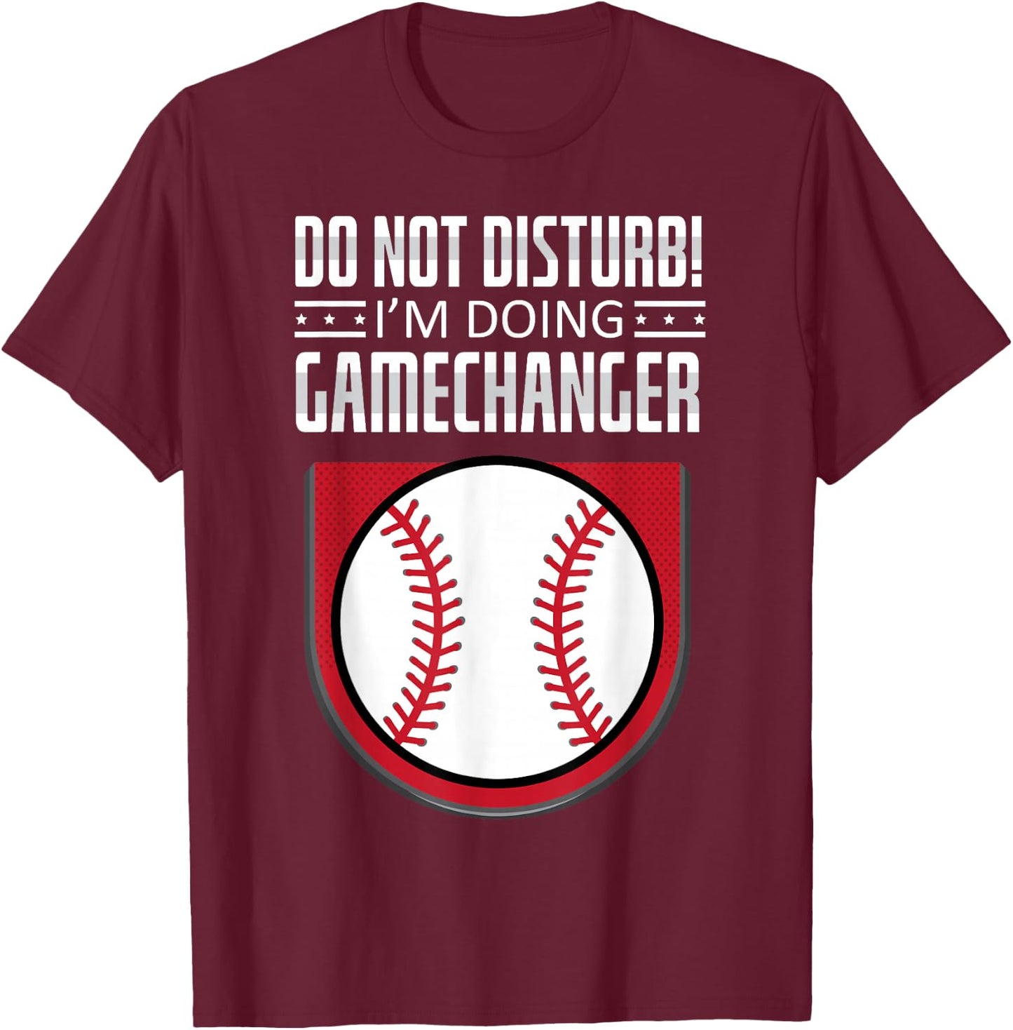 Do Not Disturb Im Doing Gamechanger Funny Baseball Player T-Shirt - T-Shirt | Maroon