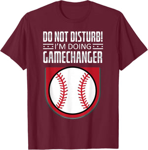 Do Not Disturb Im Doing Gamechanger Funny Baseball Player T-Shirt - T-Shirt | Maroon