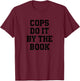 Cops Do IT By The Book Funny Reading Humor Literary T-Shirt - T-Shirt | Maroon