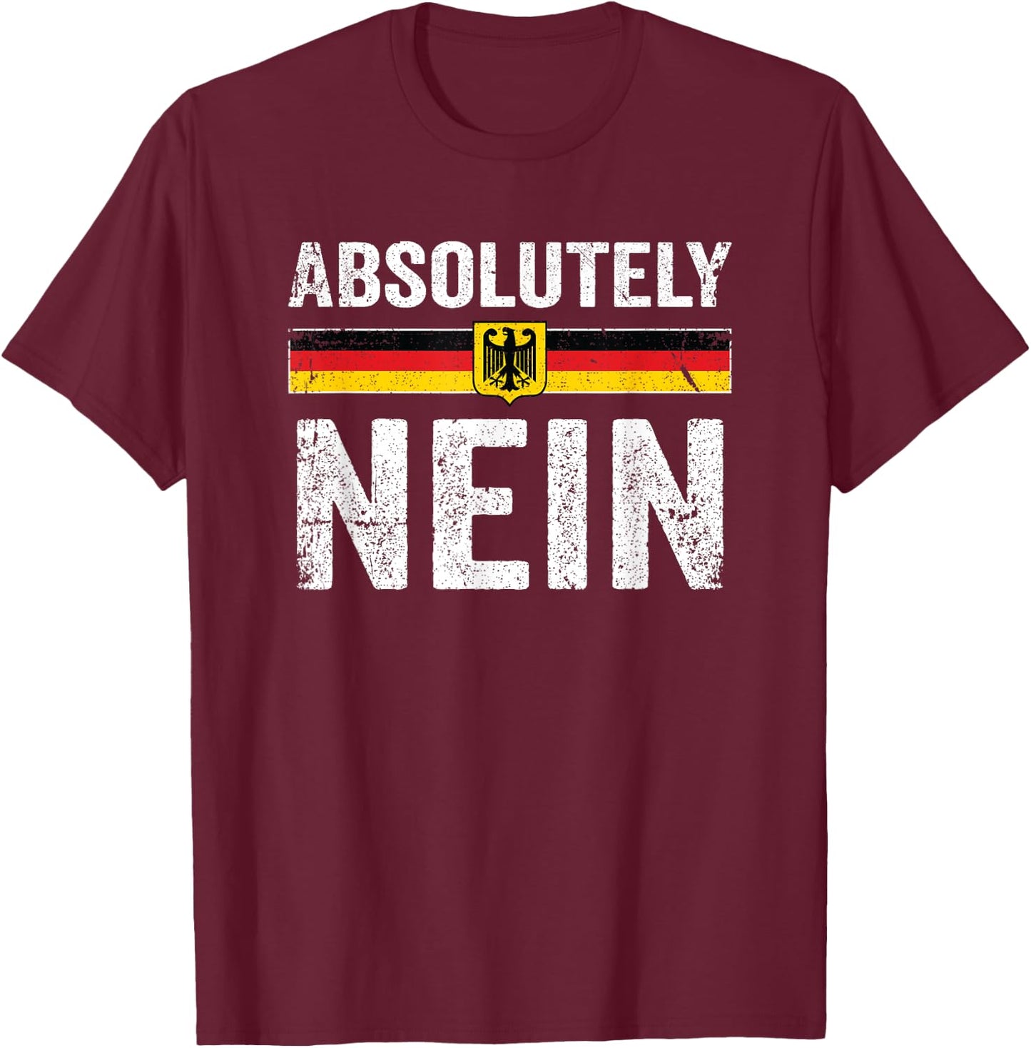 Absolutely Nein Shirt Men Women Oktoberfest German Flag T-Shirt - T-Shirt | Maroon