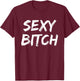 Cute Sexy Bitch Novelty Gift Men T-Shirt - T-Shirt | Maroon
