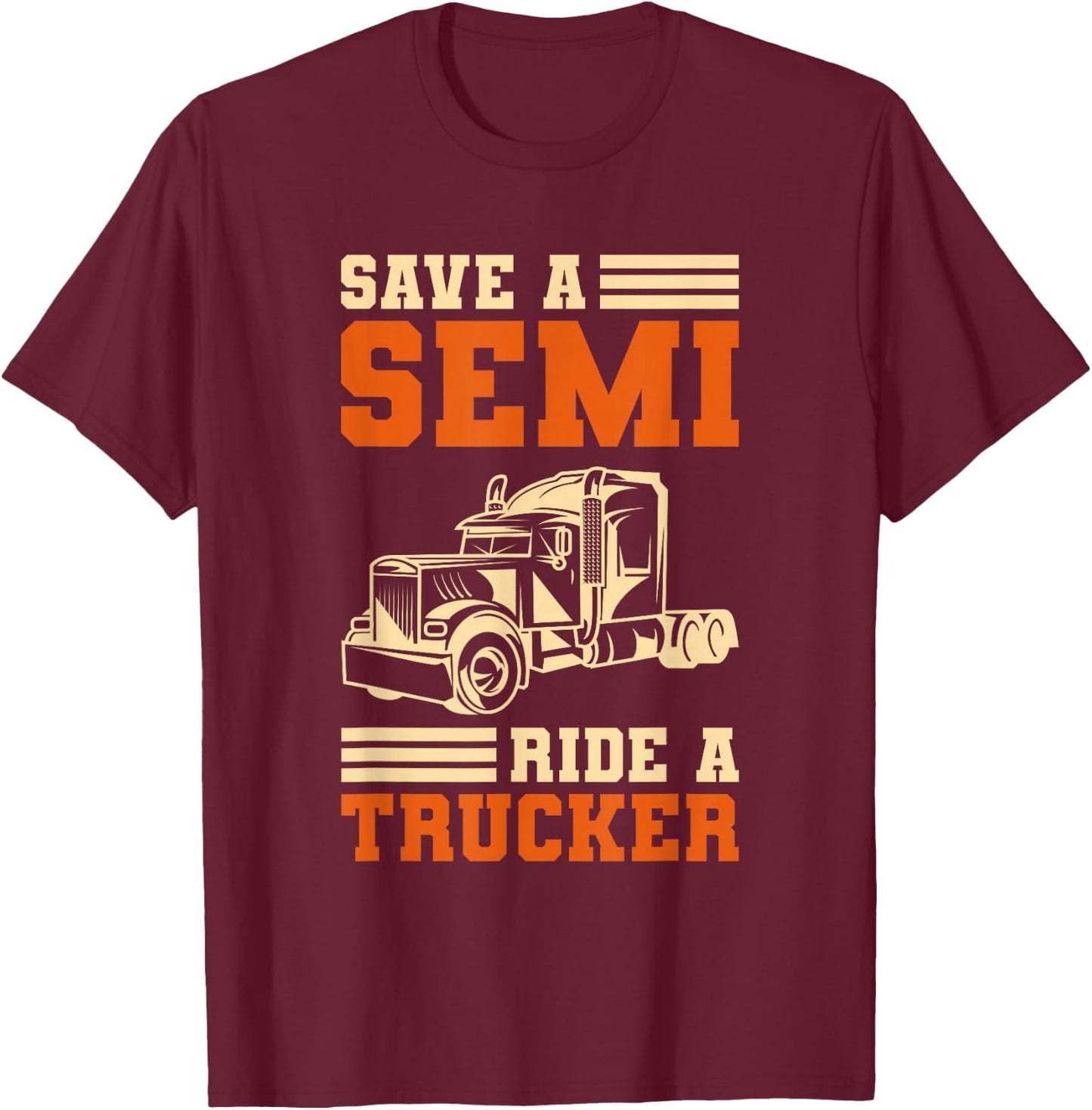 Save A Semi Ride A Trucker For Truckers T-Shirt - T-Shirt | Maroon