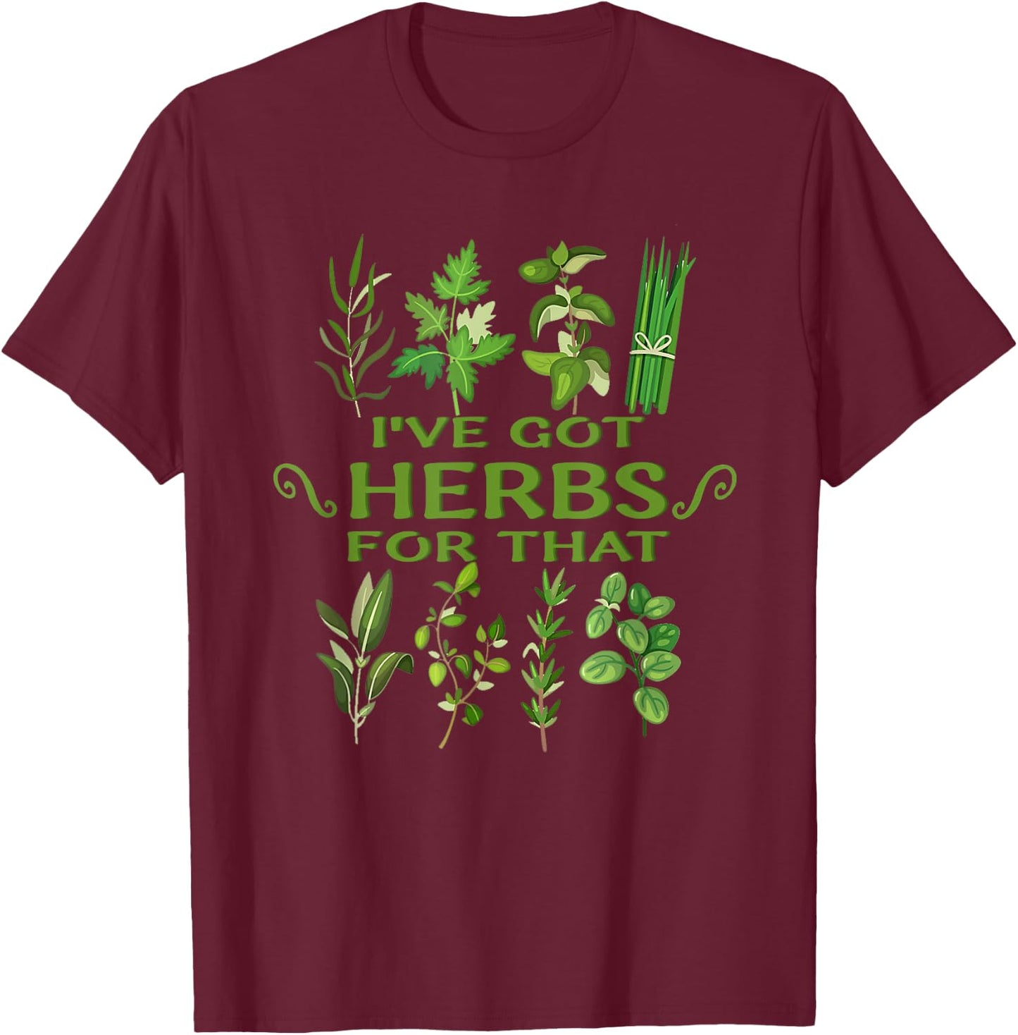 I've Got Herbs For That Funny Herbs Naturalist Quote T-Shirt - T-Shirt | Maroon