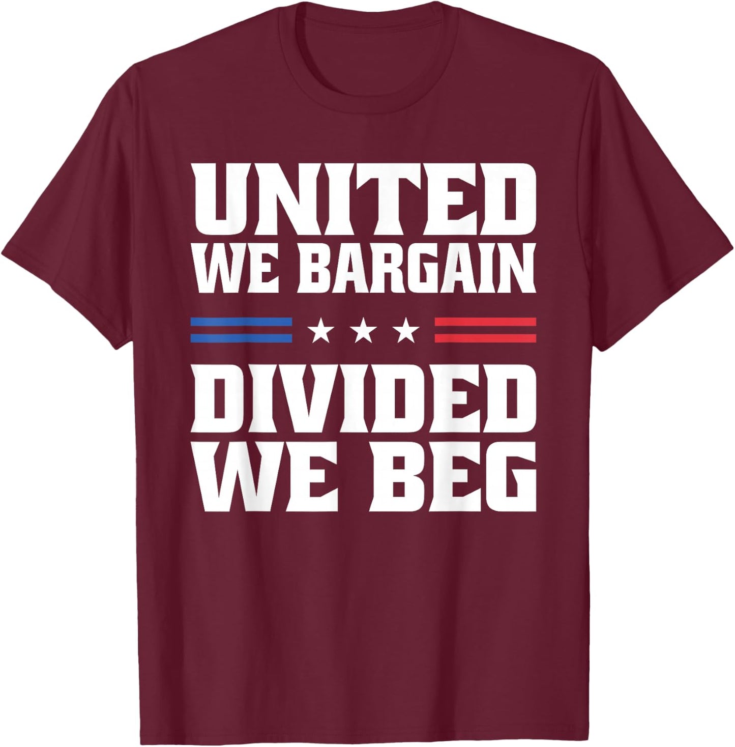 United We Bargain Divided We Beg Labor Union Workers T-Shirt - T-Shirt | Maroon