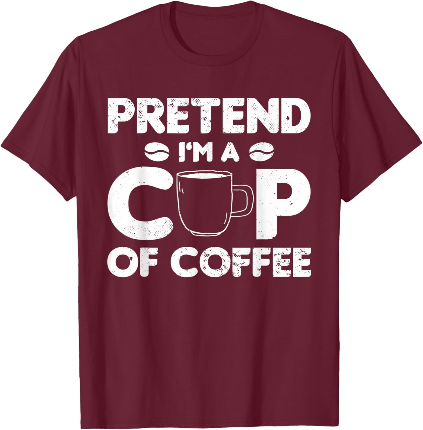 Pretend I'm Cup of Coffee | Costume For Halloween T-Shirt - T-Shirt | Maroon