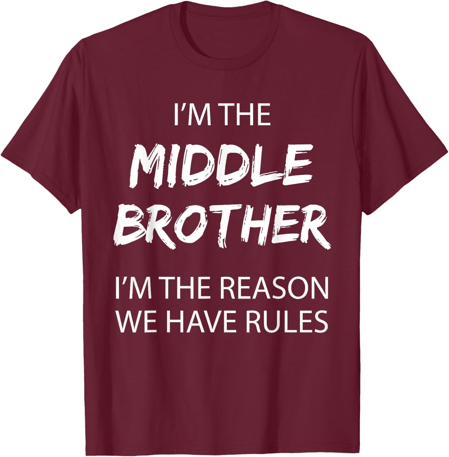 Middle Brother I'm Reason We Have Rules Funny Siblings T-Shirt - T-Shirt | Maroon