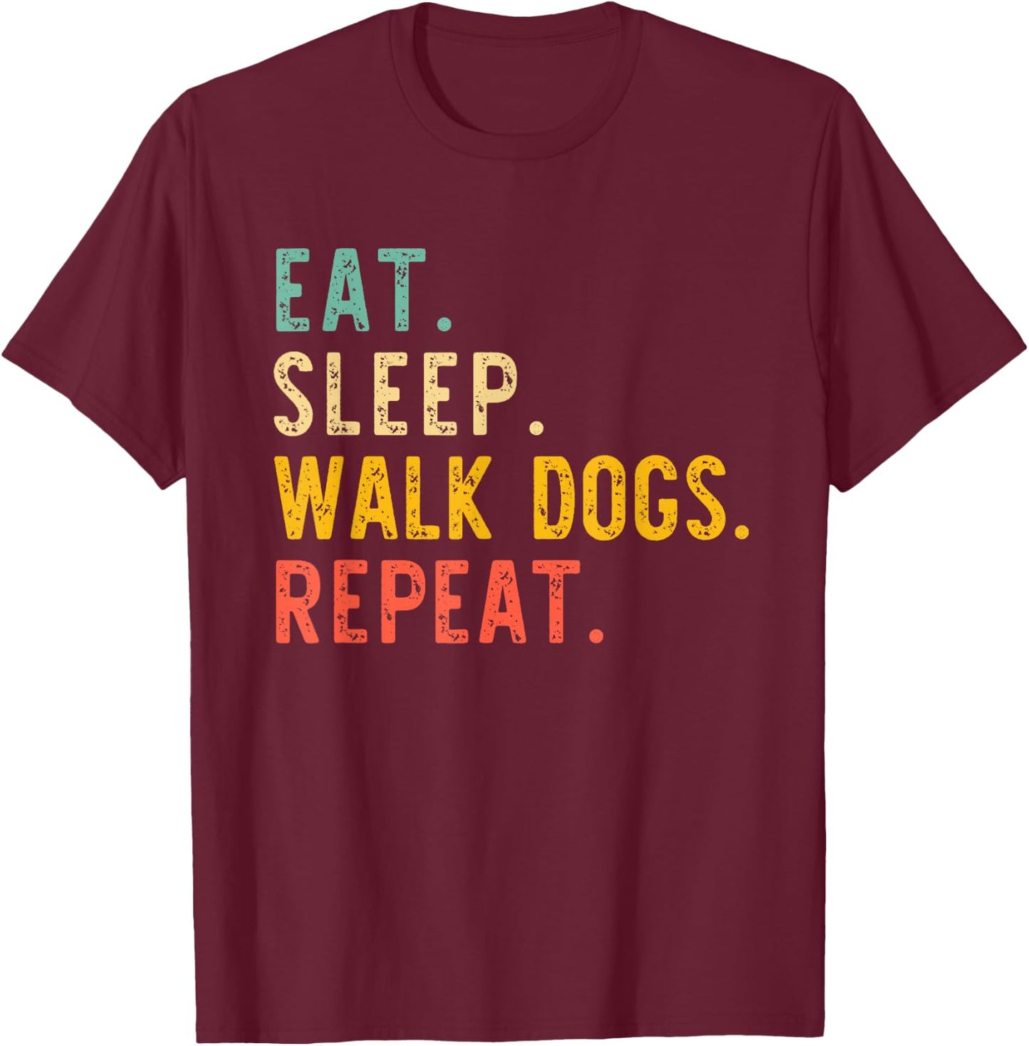 Eat Sleep Walk Dogs Repeat Walker Walking Vintage T-Shirt - T-Shirt | Maroon