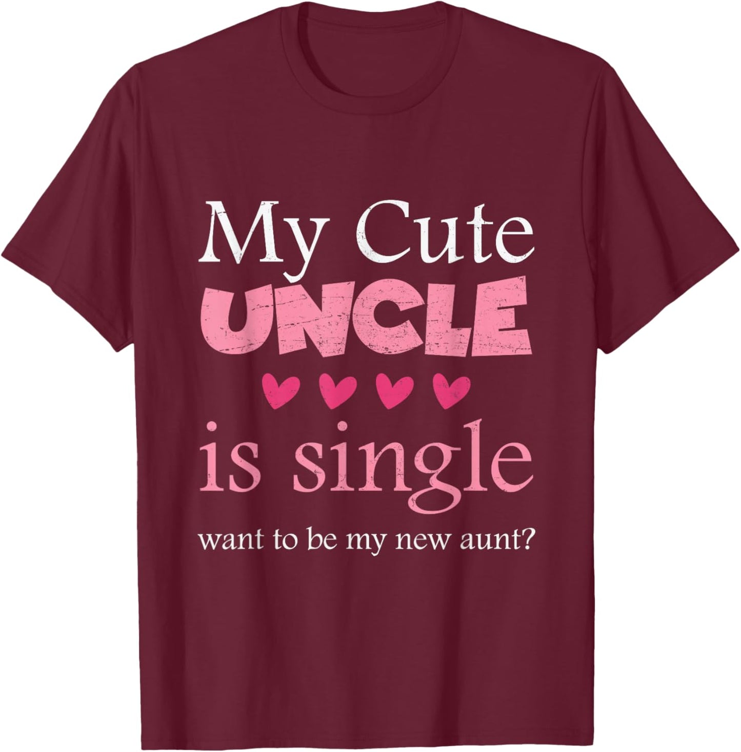 My Cute uncle is single, want to be my new aunt? Funny T-Shirt - T-Shirt | Maroon