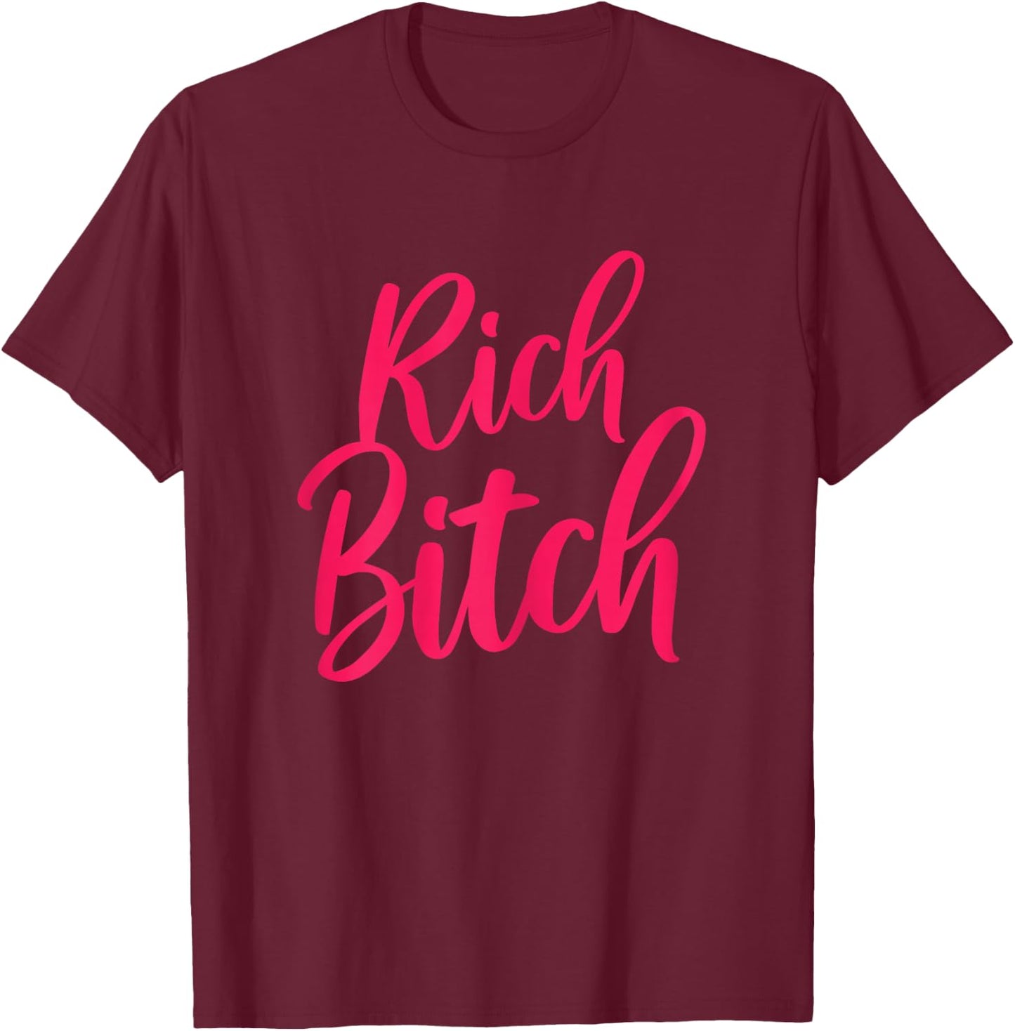 Hot, Rich Bitch, Fashion Tops T-Shirt - T-Shirt | Maroon
