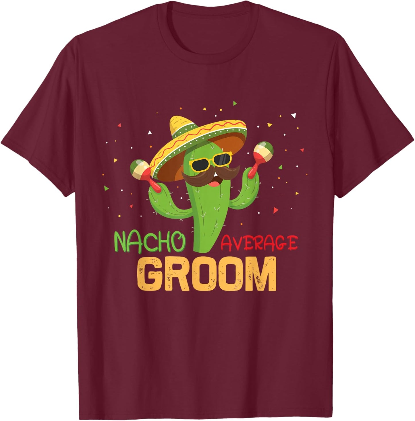 Funny Saying Nacho Average Groom Humor Gifts Mexican men T-Shirt - T-Shirt | Maroon