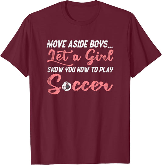 Move Aside Boys Let Girl Teach Soccer Football Girls Women T-Shirt - T-Shirt | Maroon