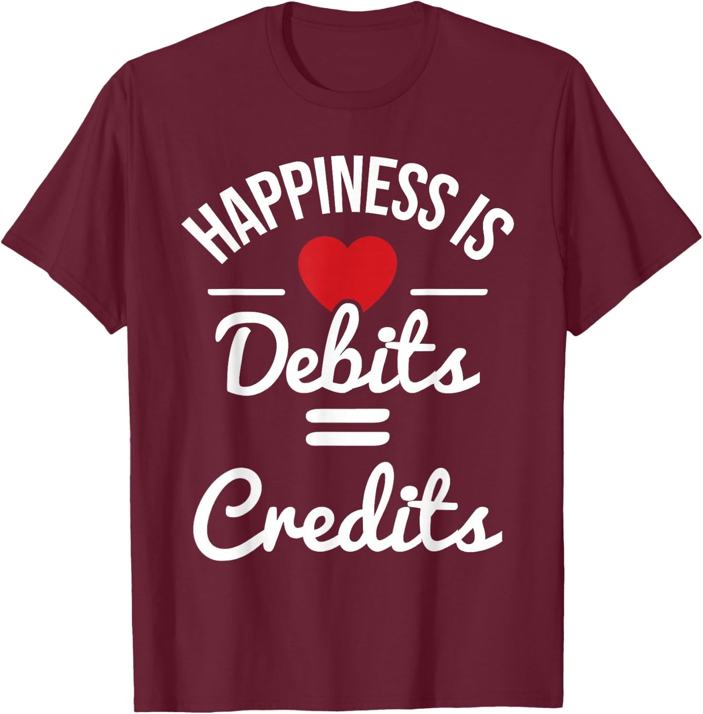 Happiness Is Debits Credits - Accountant Bookkeeper Auditor T-Shirt - T-Shirt | Maroon