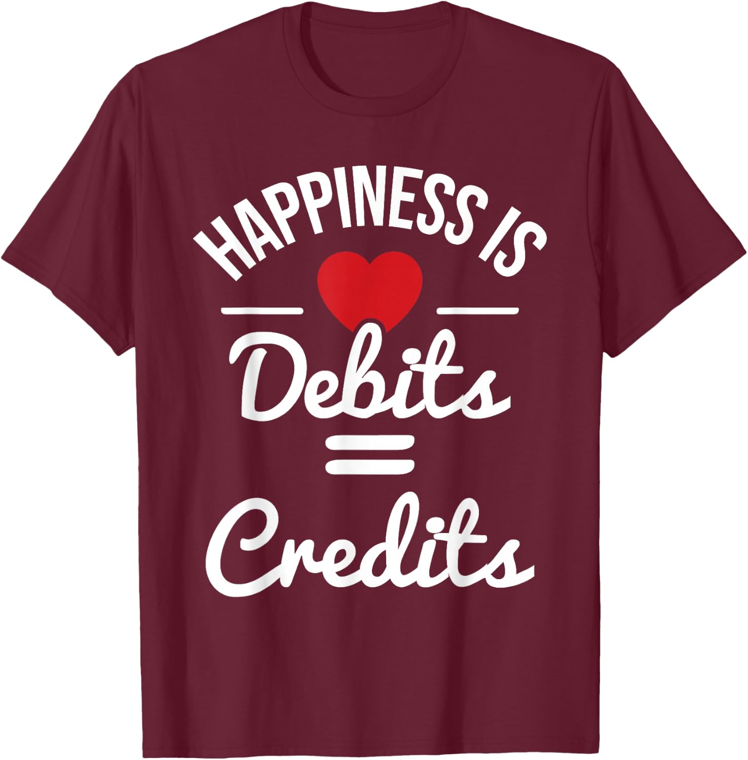 Happiness Is Debits Credits - Accountant Bookkeeper Auditor T-Shirt - T-Shirt | Maroon