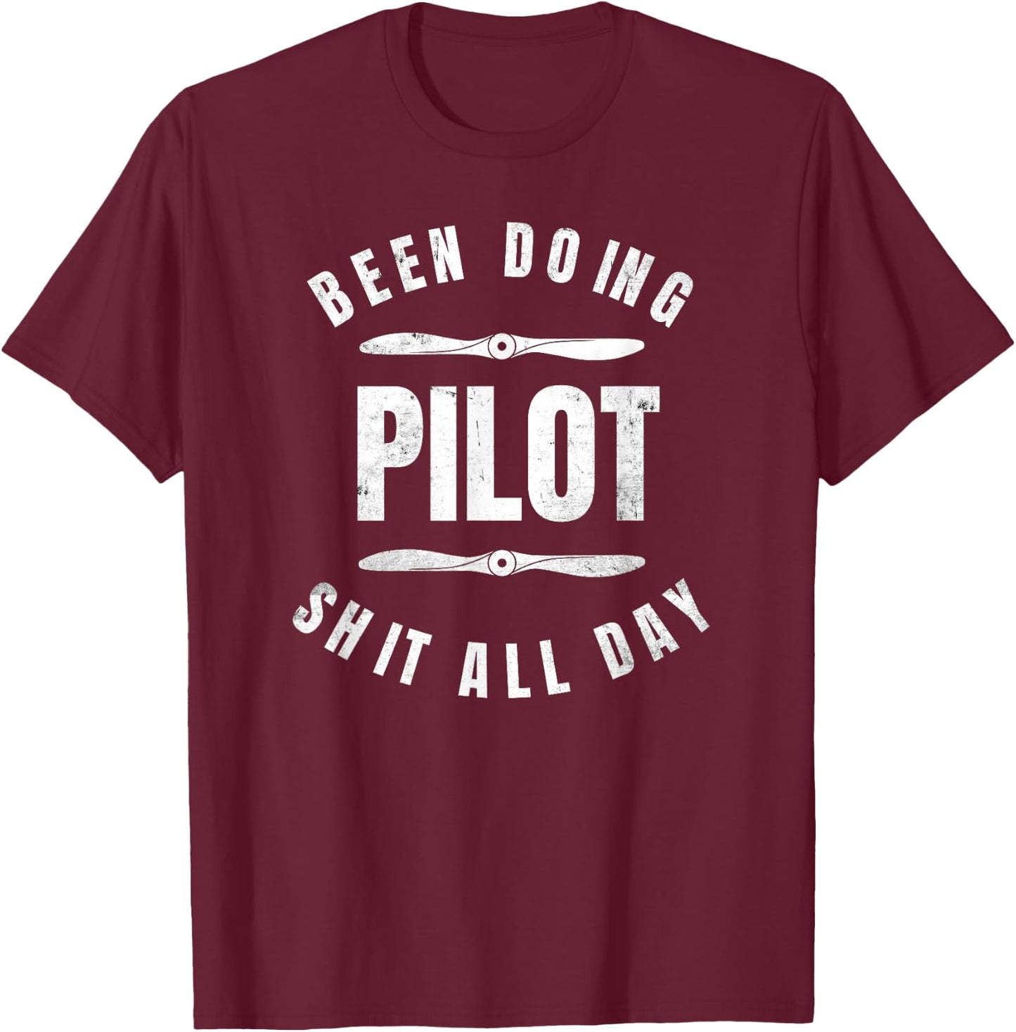 Been Doing Pilot Shit All Day Distressed Funny Pilot Shirt T-Shirt - T-Shirt | Maroon