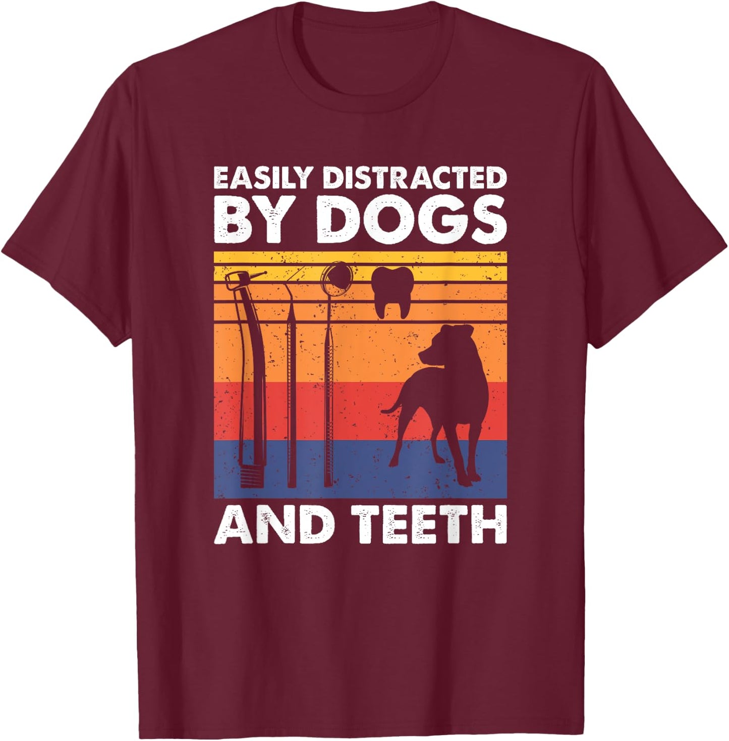 Easily Distracted By Teeth and Dogs, Funny Dentist T-Shirt - T-Shirt | Maroon