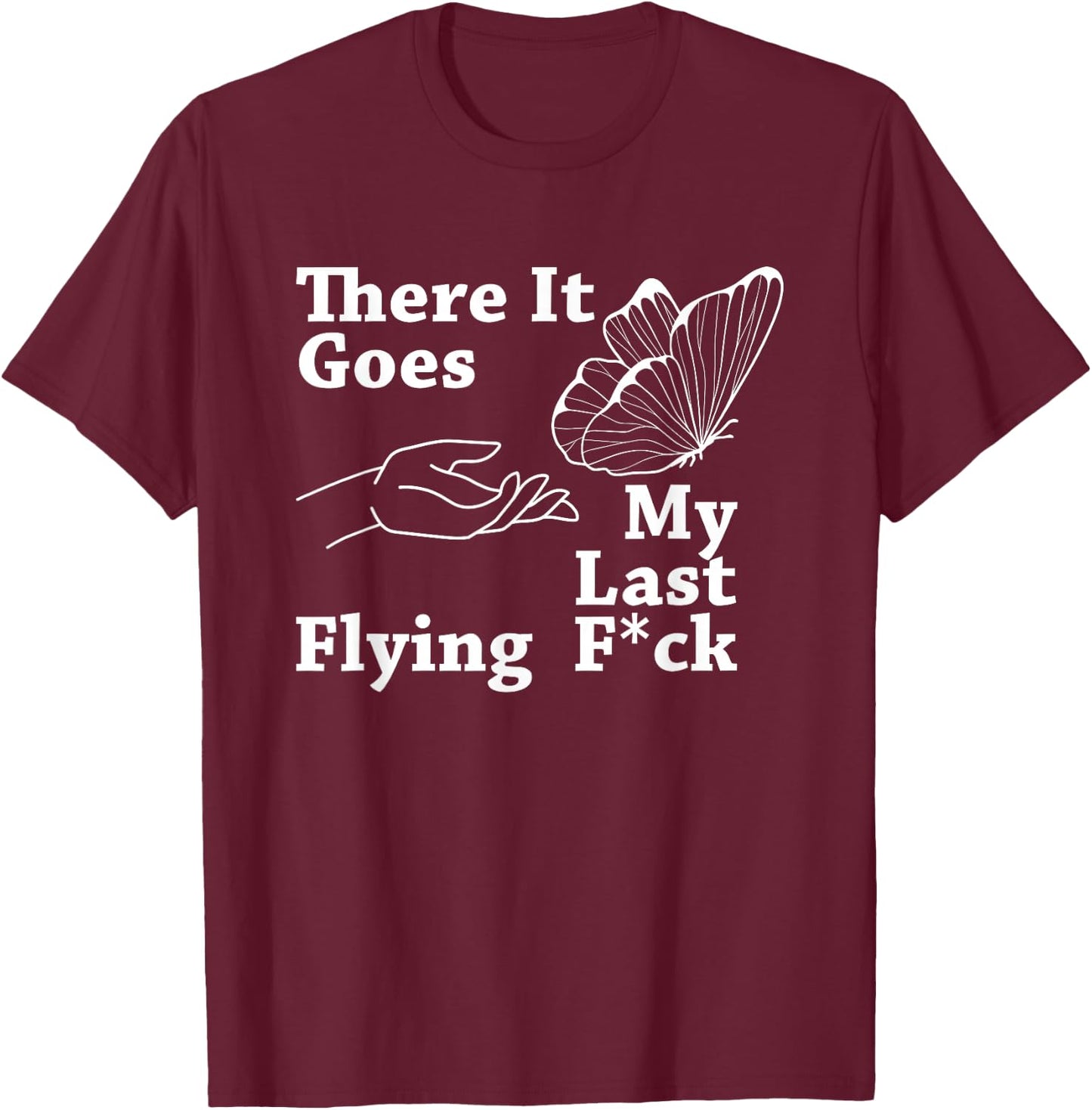 There it goes My Last Flying F Sarcastic Gift T-Shirt - T-Shirt | Maroon