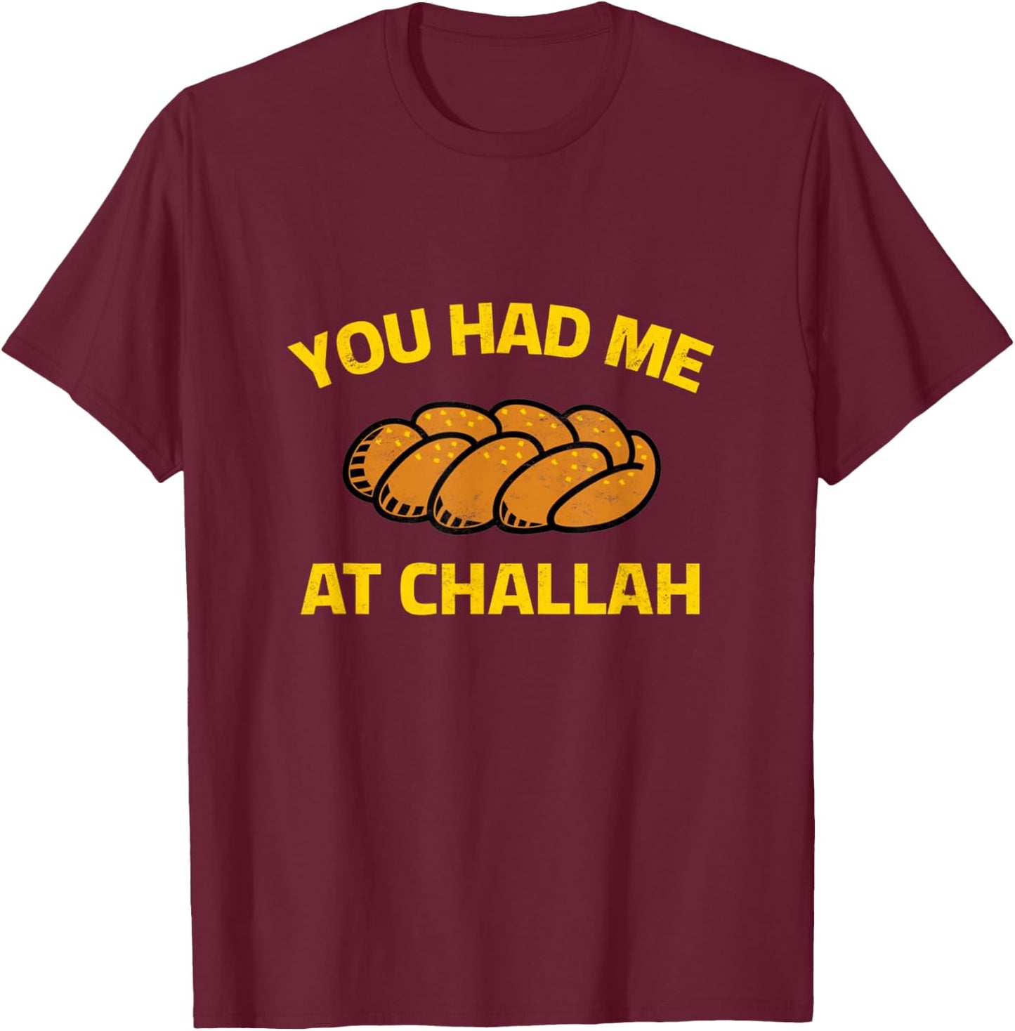 You Had Me At Challah Baking Jewish Shabbat Shalom Hanukkah T-Shirt - T-Shirt | Maroon