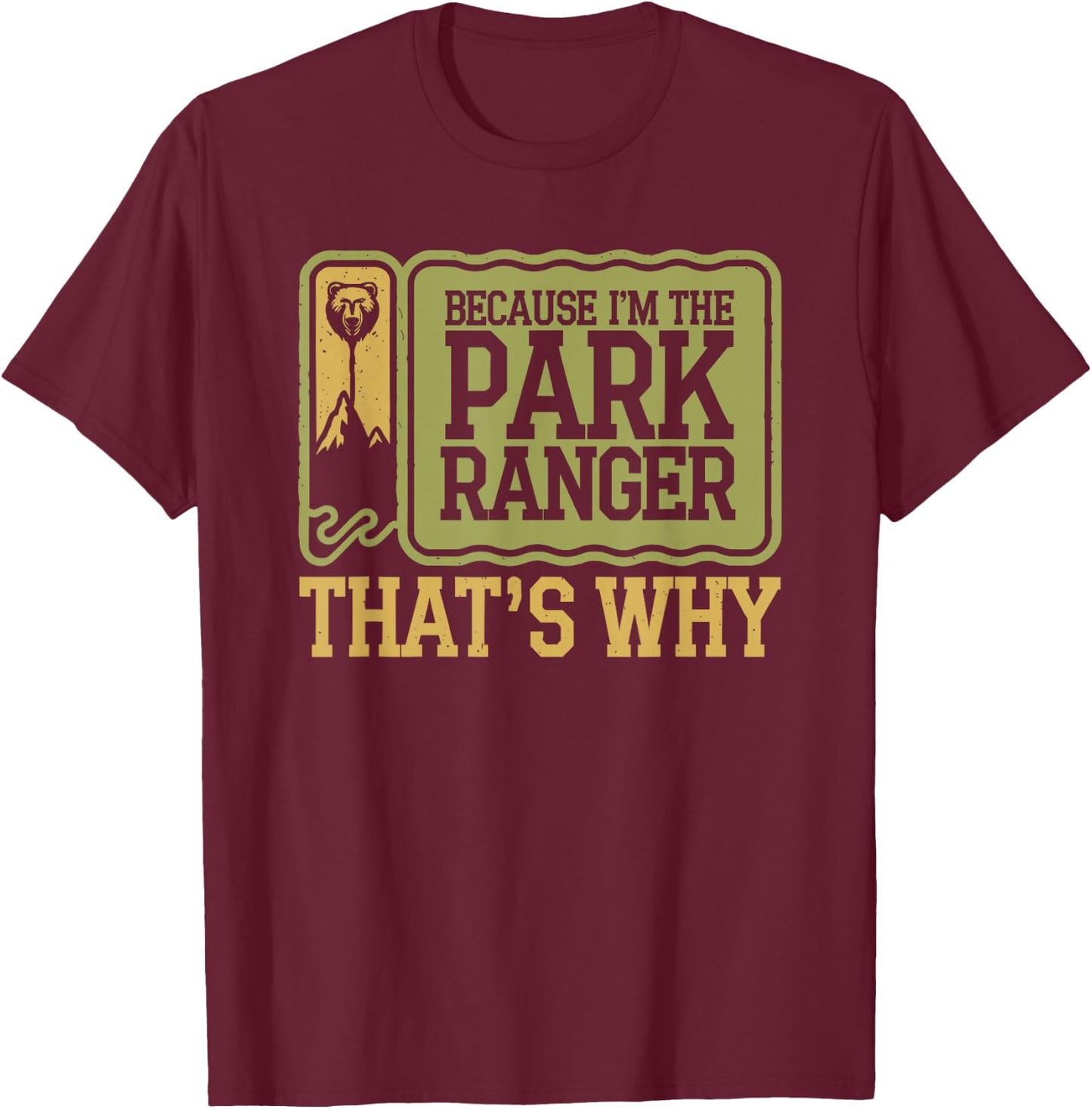 Because I'm The Park Ranger That's Why T-Shirt - T-Shirt | Maroon