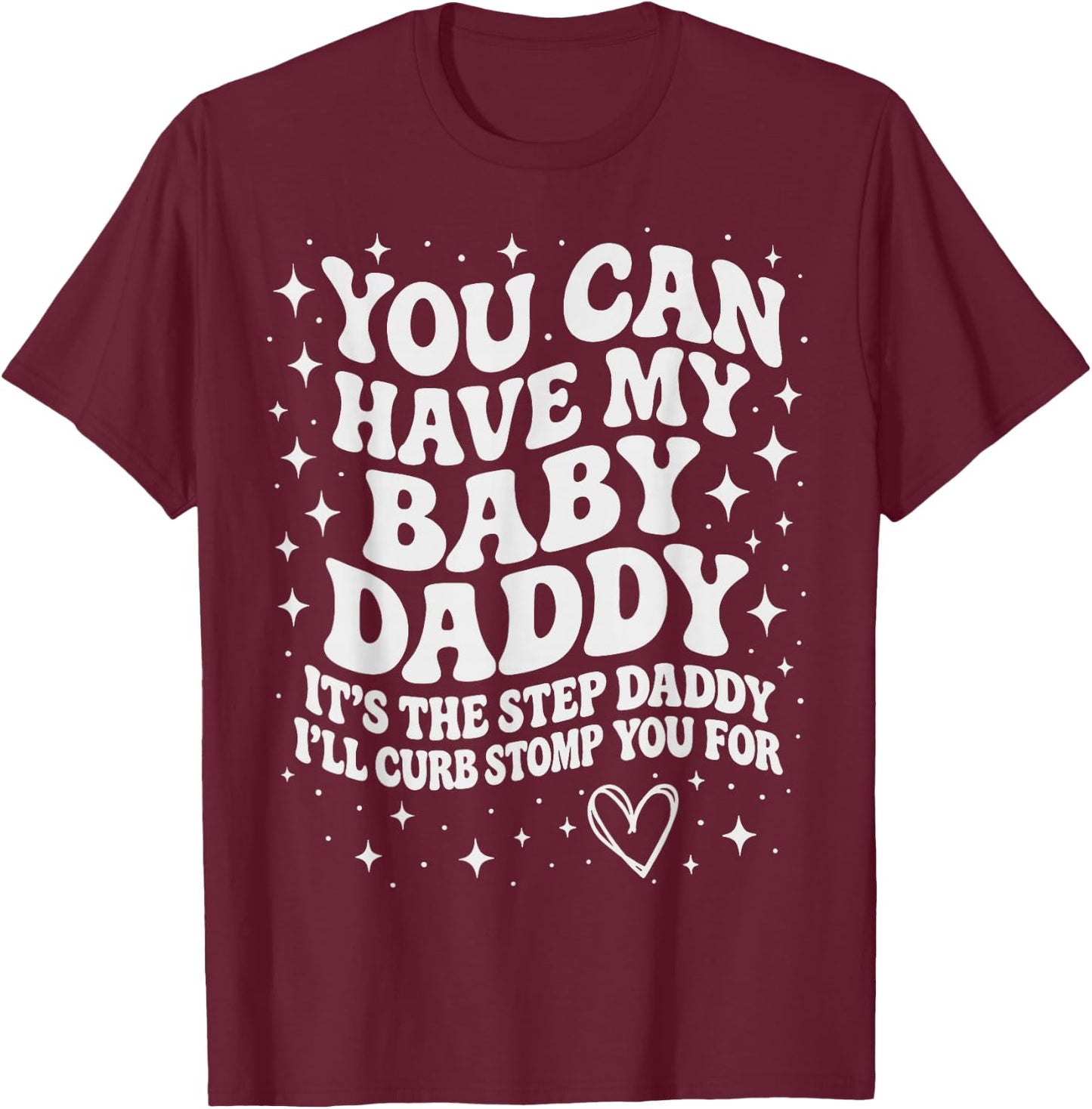 Funny You Can Have My Baby Daddy It's The Step Daddy T-Shirt - T-Shirt | Maroon