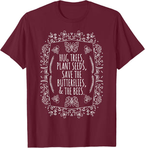 Earth Day: Hug Trees Seeds Plant Bees Save T-Shirt - T-Shirt | Maroon