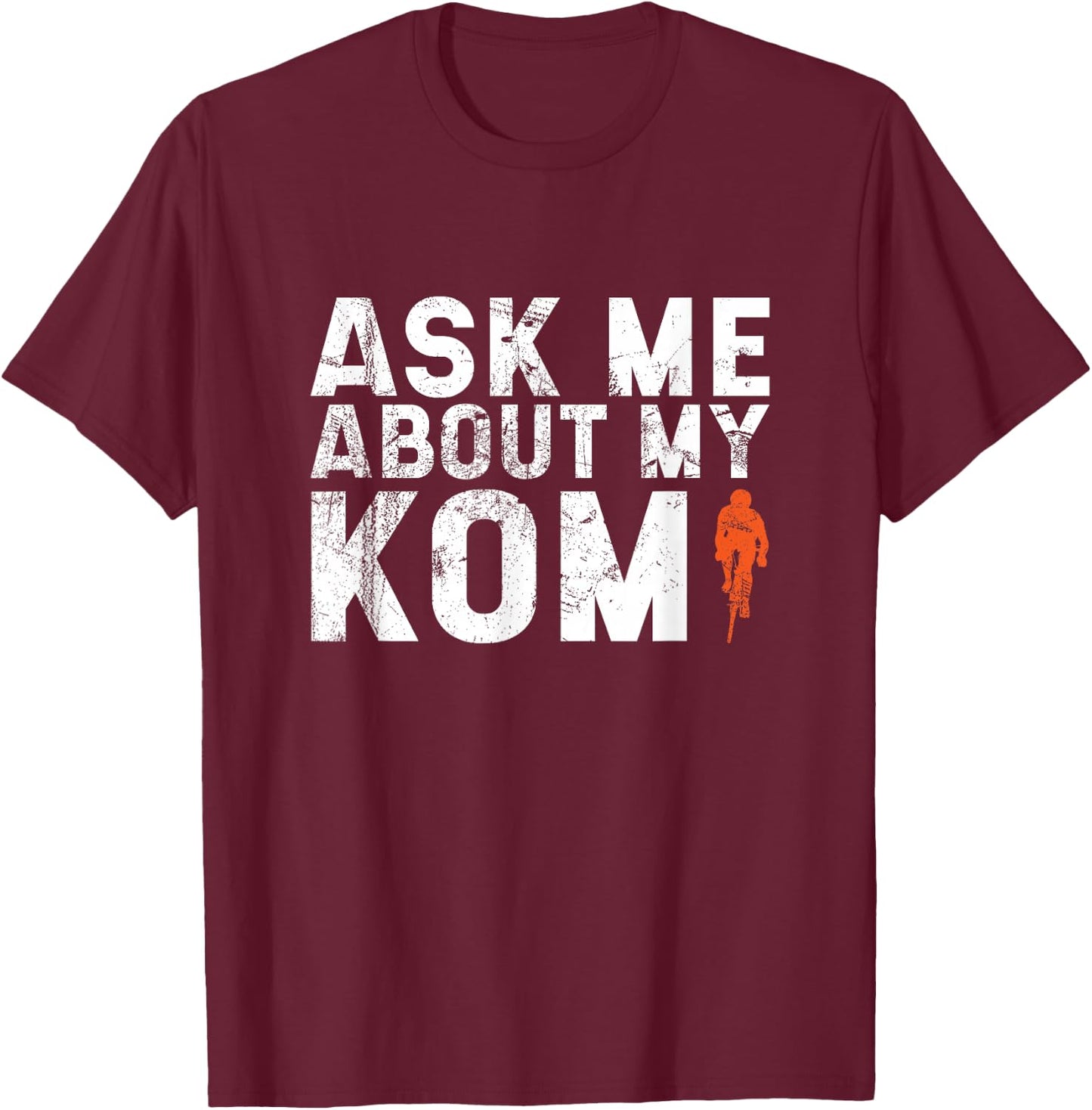 Ask Me About My KOM Men's Road Bike Jersey Mountain Biker T-Shirt - T-Shirt | Maroon