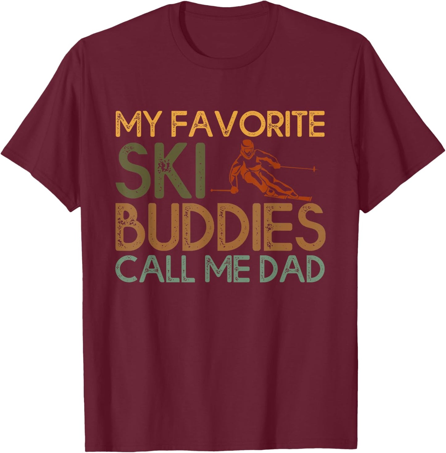 My Favorite Ski buddies call me dad A Cool Ski For Skiers T-Shirt - T-Shirt | Maroon
