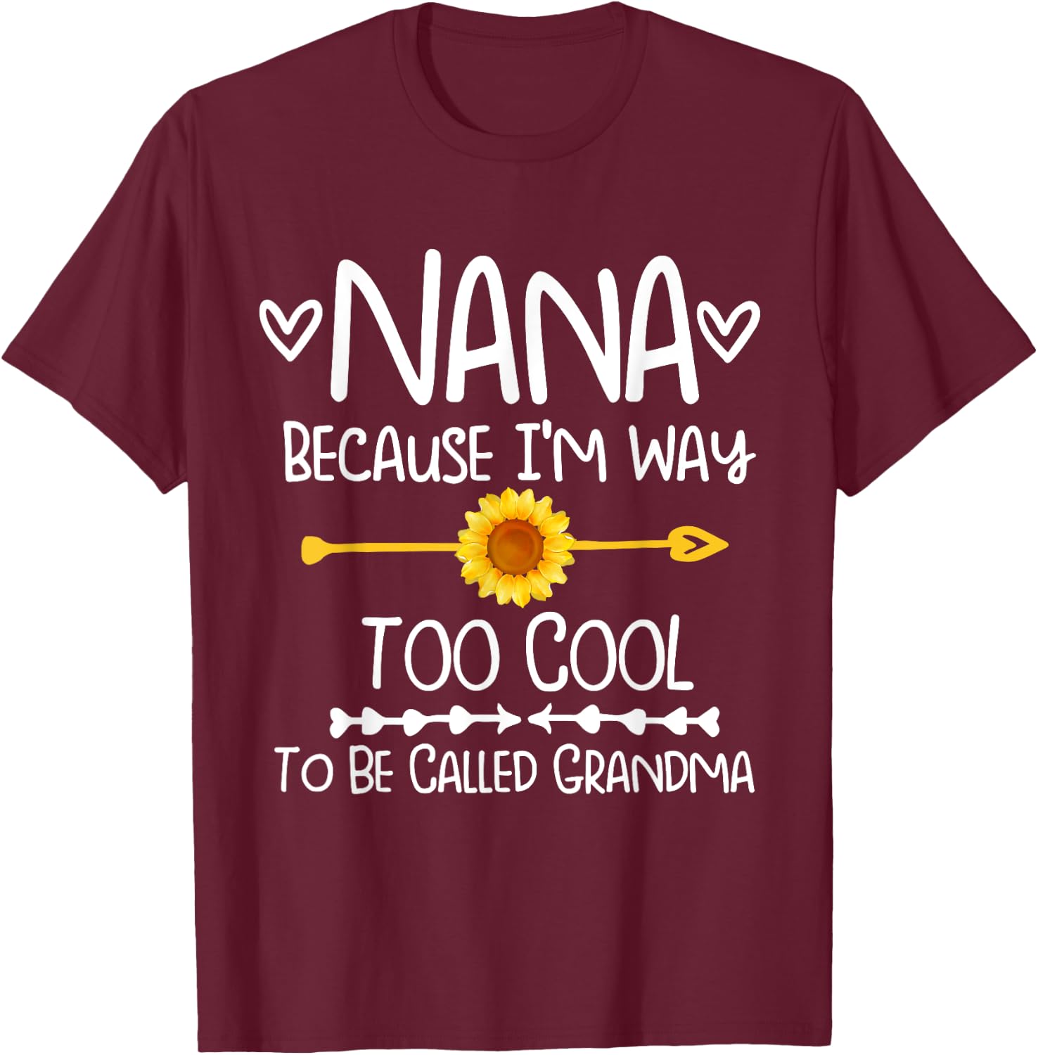 Sunflower Nana because I'm way too cool to be called grandma T-Shirt - T-Shirt | Maroon