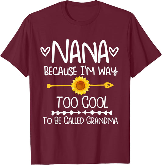 Sunflower Nana because I'm way too cool to be called grandma T-Shirt - T-Shirt | Maroon