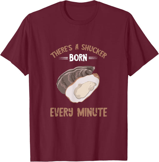 Oyster New Born Every Minute Oyster Shucking Funny Oyster T-Shirt - T-Shirt | Maroon