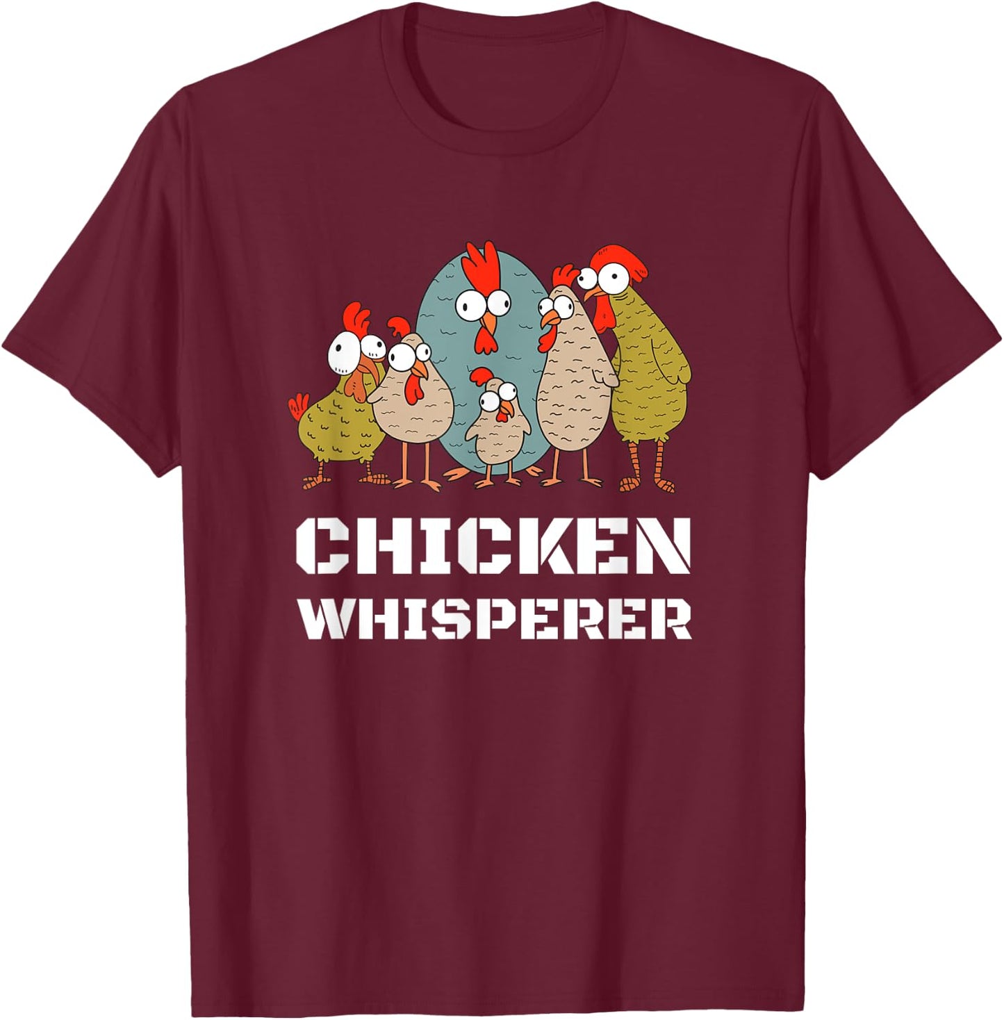 Chickens: For Farmers Chicken Keepers & Chicken Whisperer T-Shirt - T-Shirt | Maroon