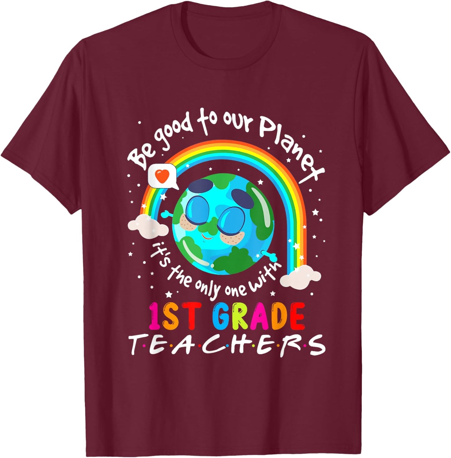 Be Good To Our Planet With 1st Grade Teacher Earth Day Women Girls Kids T-Shirt - T-Shirt | Maroon
