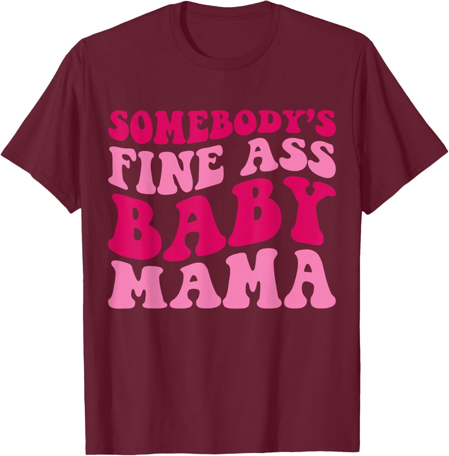 Somebody's Fine Ass Baby Mama Funny Mom Saying Cute Mom T-Shirt - T-Shirt | Maroon