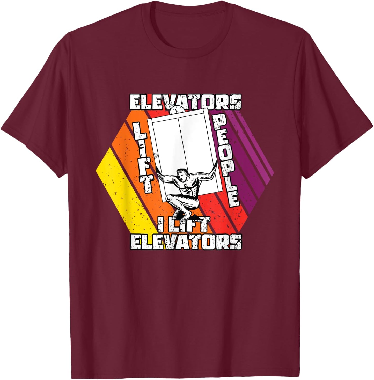 Elevators Lift People I Lift Elevators | Elevator Mechanic T-Shirt - T-Shirt | Maroon