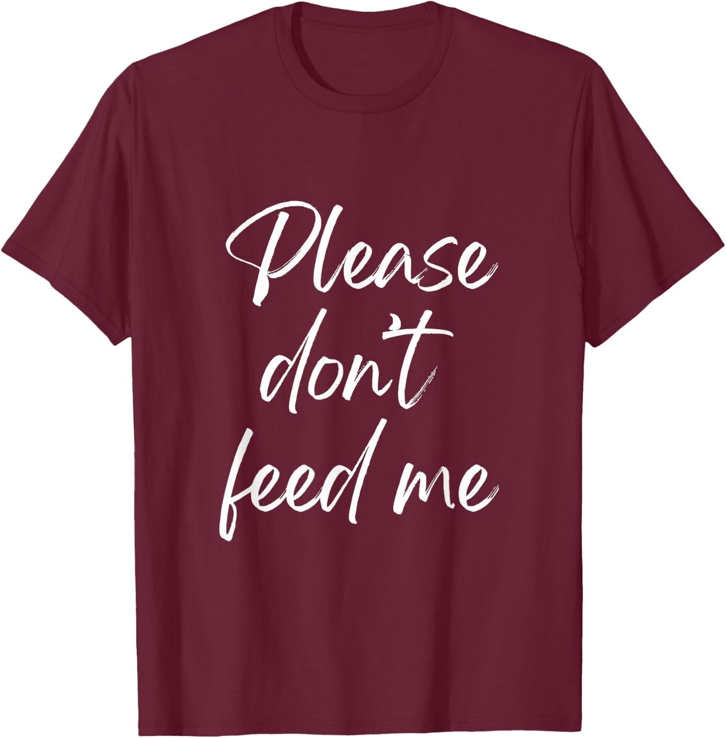 Please don’t feed me T-Shirt - T-Shirt | Maroon