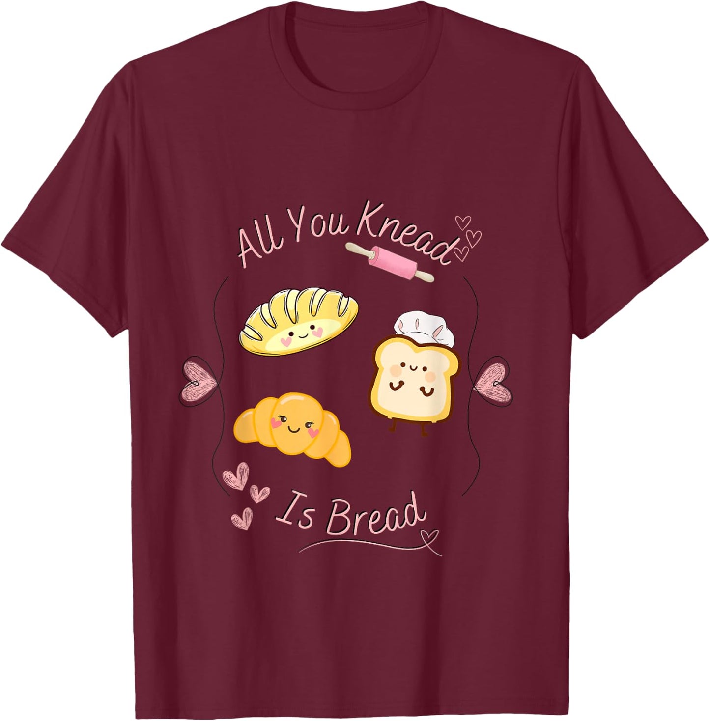 All you knead is bread in Kawaii pun aesthetic T-Shirt - T-Shirt | Maroon