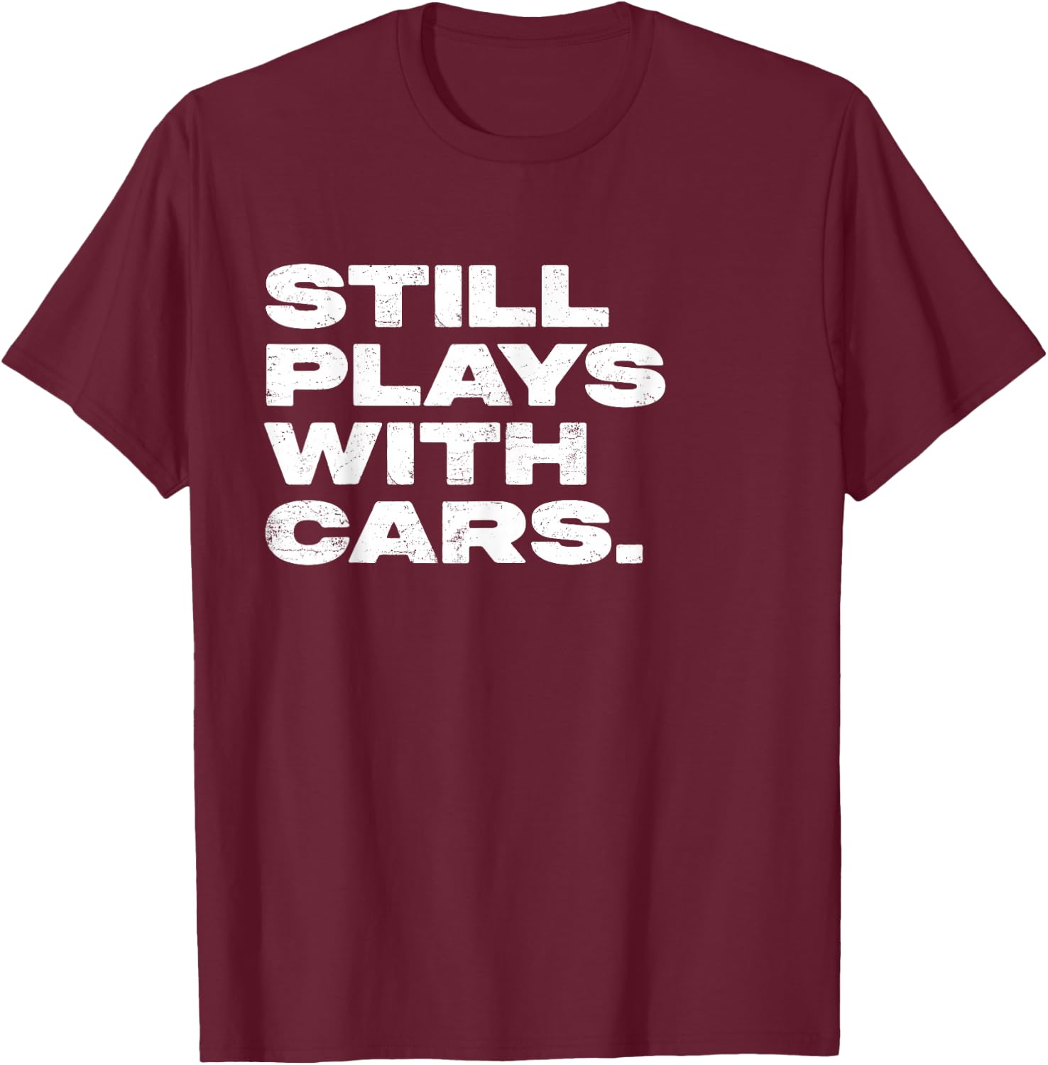 Still Plays With Cars Funny Garage Mechanic T-Shirt - T-Shirt | Maroon