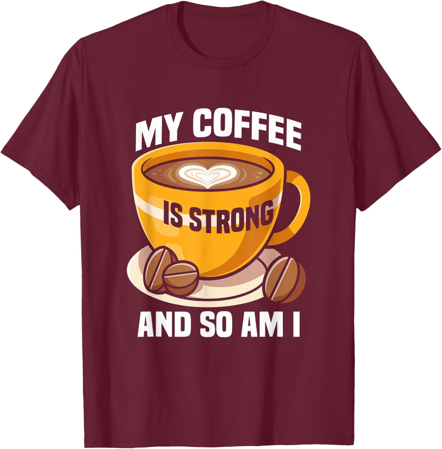 My coffee is strong and so am I like Coffee Coffee Lover T-Shirt - T-Shirt | Maroon