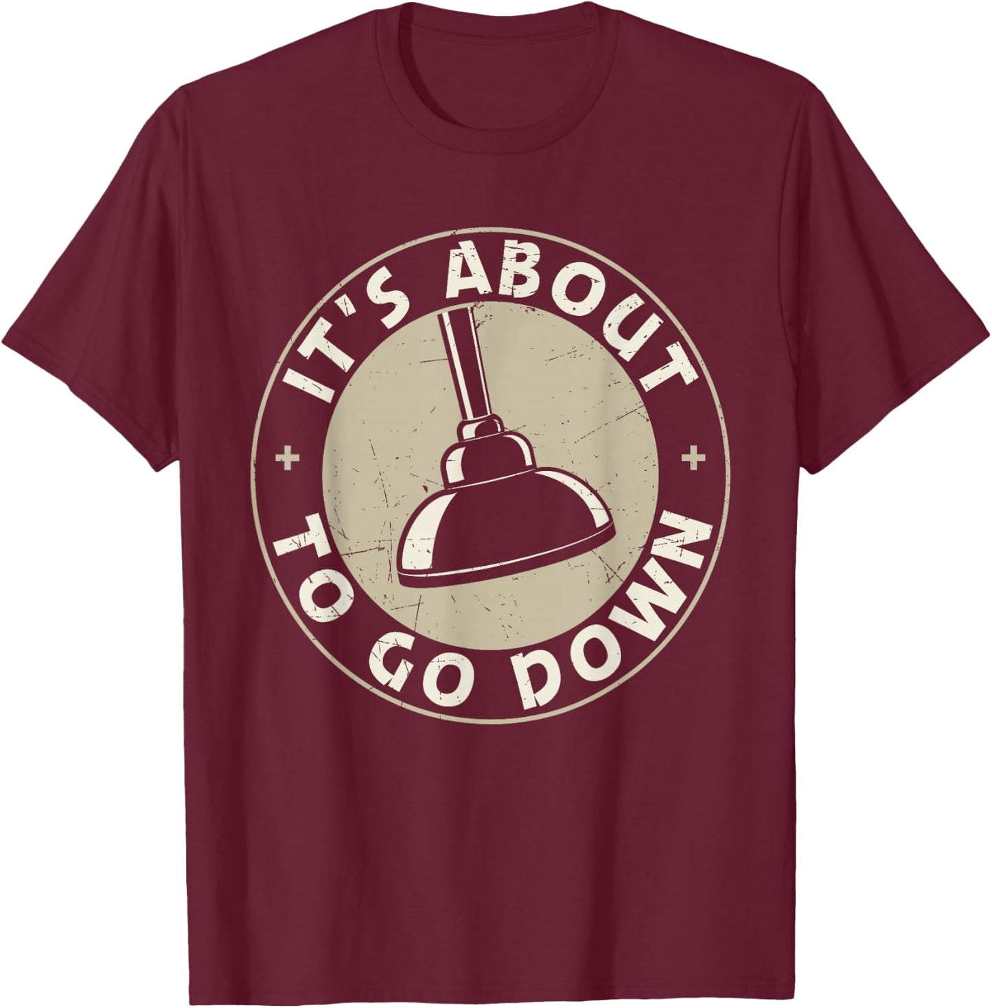 It's About To Go Down Funny Plumber Quote Plumber Tools T-Shirt - T-Shirt | Maroon