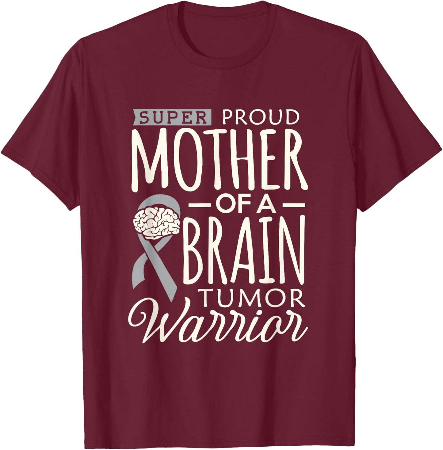 Brain Tumor Awareness Mom Shirt Proud Mother Warrior Mommy T-Shirt - T-Shirt | Maroon