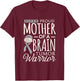 Brain Tumor Awareness Mom Shirt Proud Mother Warrior Mommy T-Shirt - T-Shirt | Maroon