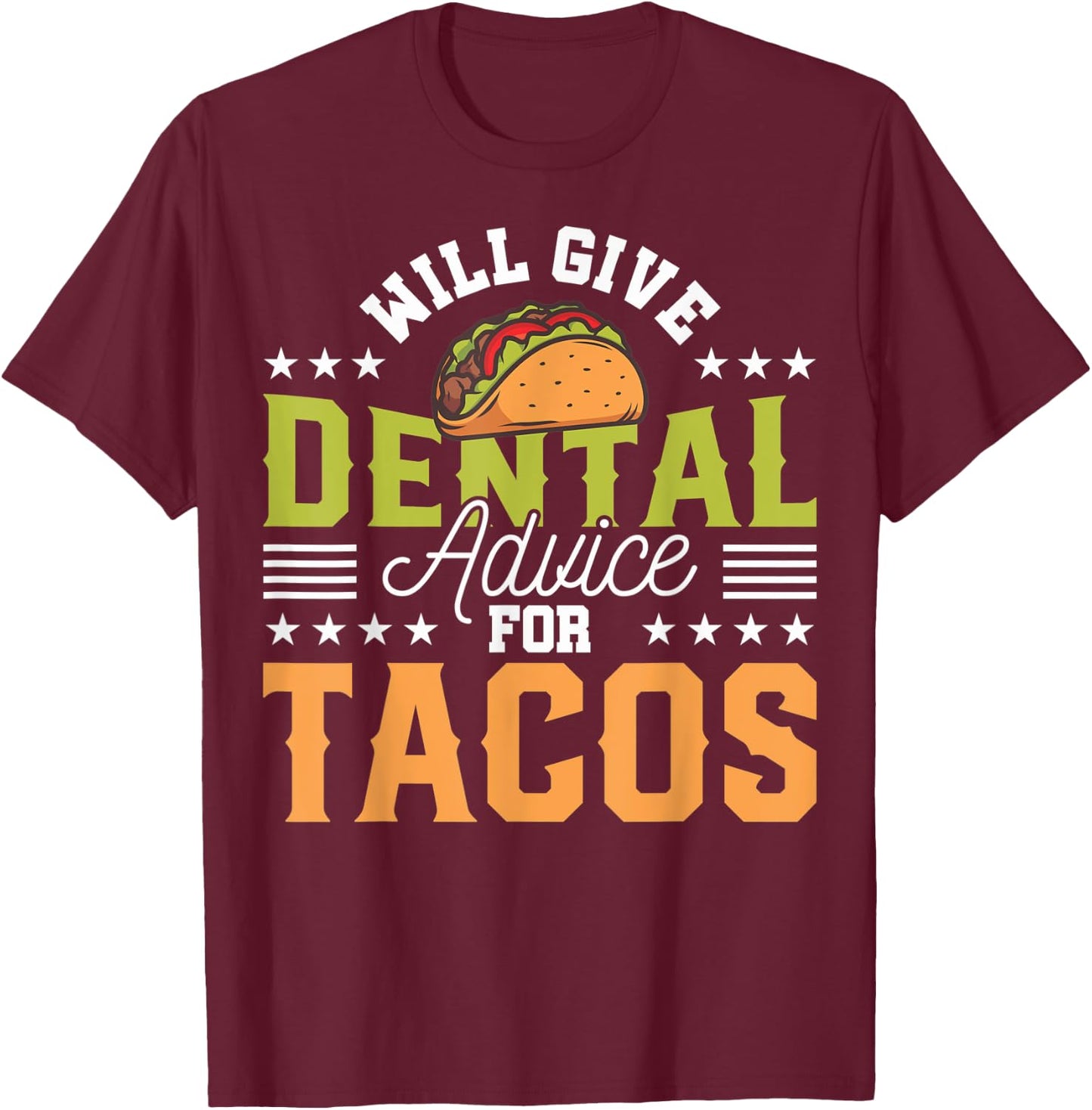 Funny Dentist Will Give Dental Advice For Tacos Funny Dental T-Shirt - T-Shirt | Maroon