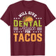 Funny Dentist Will Give Dental Advice For Tacos Funny Dental T-Shirt - T-Shirt | Maroon