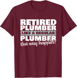 Retired Plumber Like A Regular Plumber But Happier Shirt T-Shirt - T-Shirt | Maroon