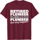 Retired Plumber Like A Regular Plumber But Happier Shirt T-Shirt - T-Shirt | Maroon