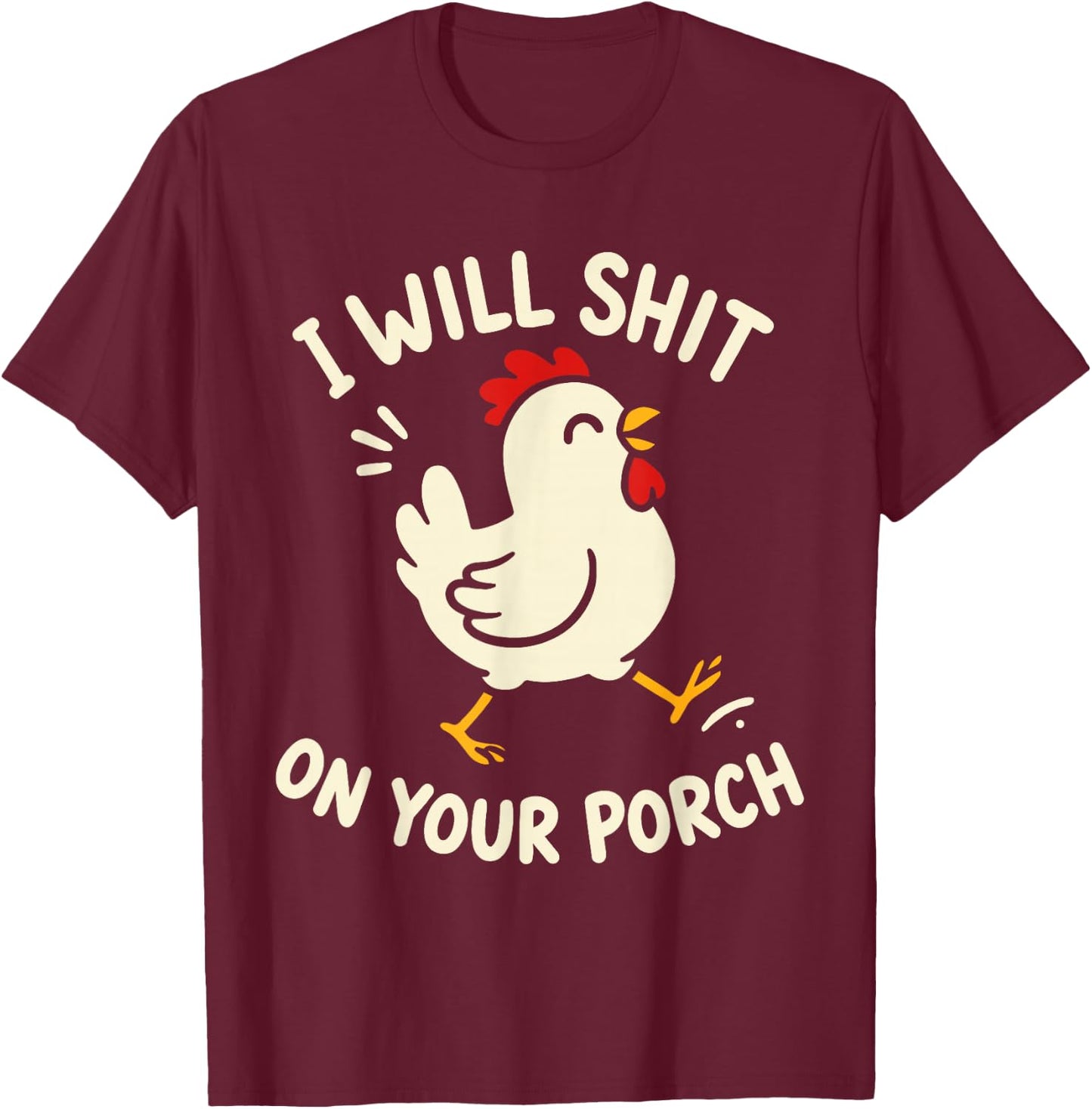 I Will Shit On Your Porch Funny Cute Chicken Lovers Farmers T-Shirt - T-Shirt | Maroon