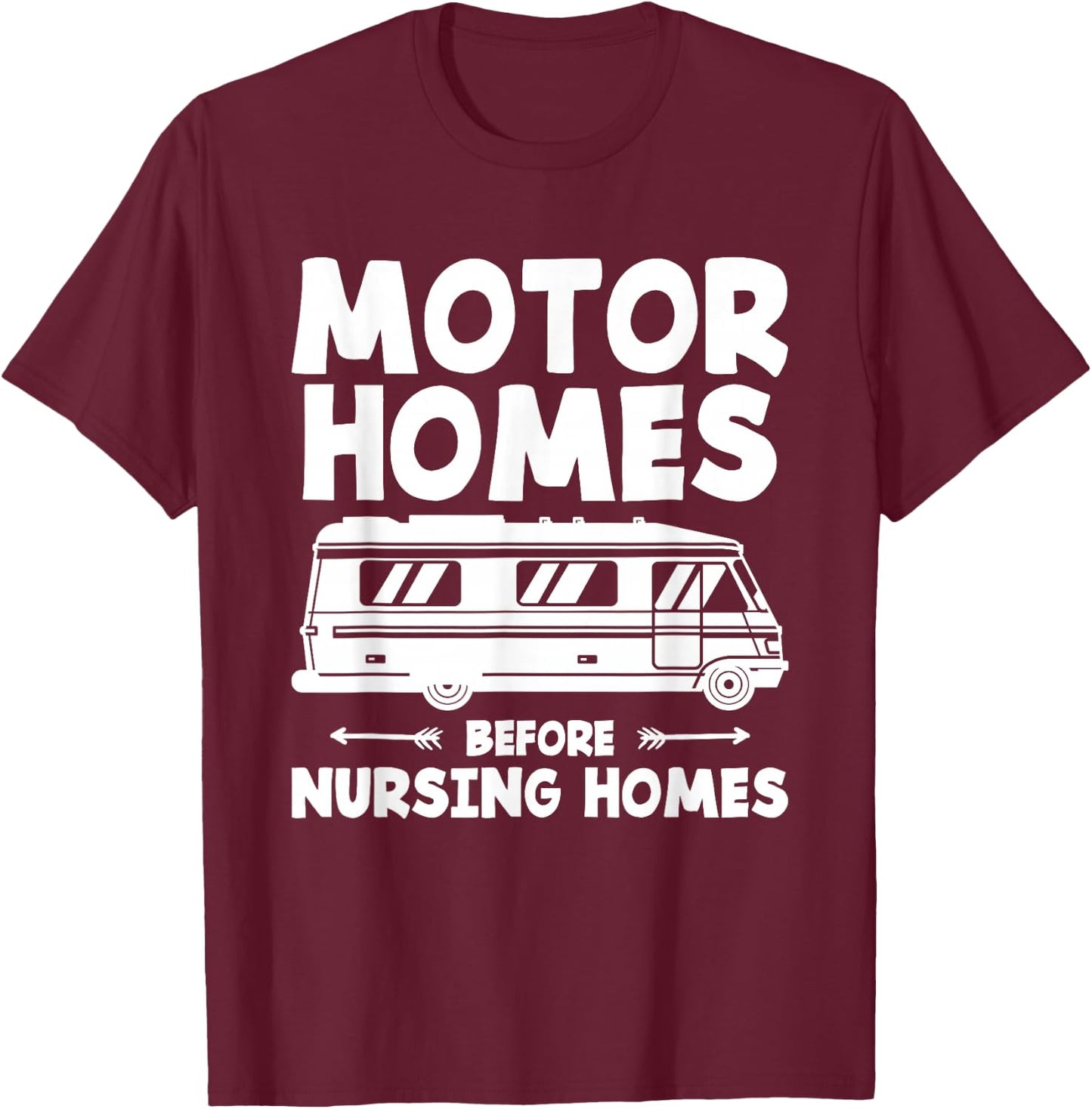 Motorhomes Before Nursing Homes Trailer Camping Motorhome T-Shirt - T-Shirt | Maroon